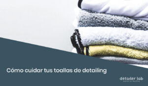 como cuidar toallas detailing